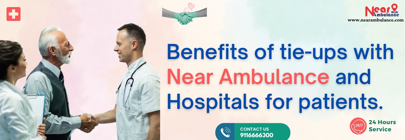 Benefits of tie-ups with Near Ambulance and hospitals for patients